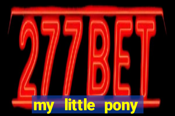 my little pony jogos de vestir